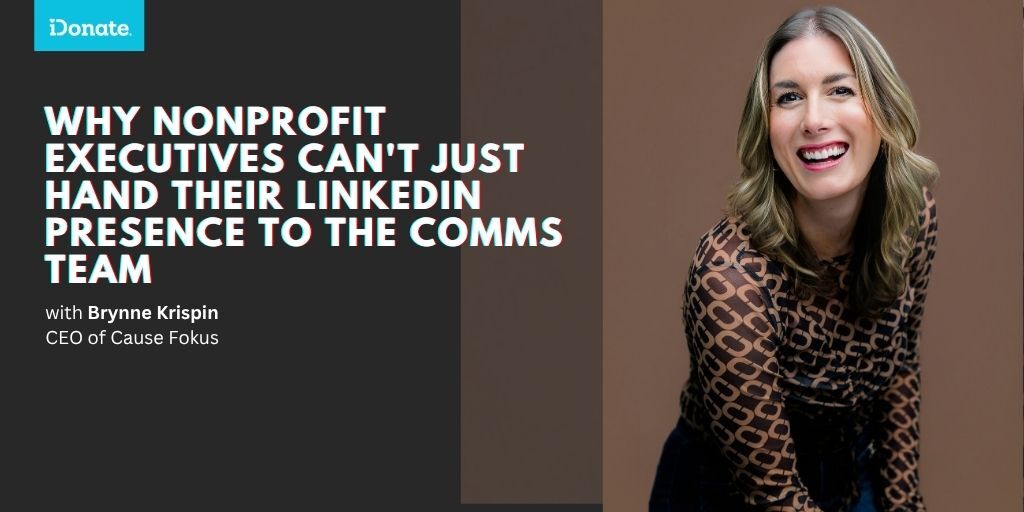 Why Nonprofit Executives Can't Just Hand Their LinkedIn Presence to the Comms Team